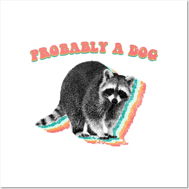 Probably a dog - retro raccoon trash panda Wall Art by GriffGraphics